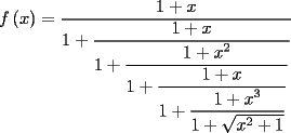 TEX: \[<br />f\left( x \right) = \dfrac{{1 + x}}{{1 + \dfrac{{1 + x}}{{1 + \dfrac{{1 + x^2 }}{{1 + \dfrac{{1 + x}}{{1 + \dfrac{{1 + x^3 }}{{1 + \sqrt {x^2  + 1} }}}}}}}}}}<br />\]