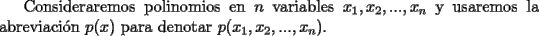 TEX: Consideraremos polinomios en $n$ variables $x_1,x_2,...,x_n$ y usaremos la abreviaci\'on $p(x)$ para denotar $p(x_1,x_2,...,x_n)$.