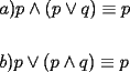 TEX: \[<br />\begin{gathered}<br />  a)p \wedge \left( {p \vee q} \right) \equiv p \hfill \\<br />   \hfill \\<br />  b)p \vee \left( {p \wedge q} \right) \equiv p \hfill \\ <br />\end{gathered} <br />\]