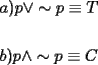 TEX: \[<br />\begin{gathered}<br />  a)p \vee  \sim p \equiv T \hfill \\<br />   \hfill \\<br />  b)p \wedge  \sim p \equiv C \hfill \\ <br />\end{gathered} <br />\]