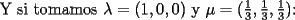 TEX: Y si tomamos $\lambda=(1,0,0)$ y $\mu=(\frac{1}{3},\frac{1}{3},\frac{1}{3})$: