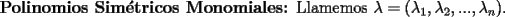 TEX: {\bf Polinomios Sim\'etricos Monomiales:} Llamemos $\lambda=(\lambda_1,\lambda_2,...,\lambda_n).$