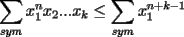 TEX: $\displaystyle\sum_{sym}x_1^{n}x_2...x_k\le \displaystyle\sum_{sym}x_1^{n+k-1}$