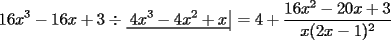 TEX: $$16x^3-16x+3\div\left.{\underline{\,{4x^3-4x^2+x}\,}}\!\right|=4+\frac{{16x^2-20x+3}}{{x(2x-1)^2}}$$