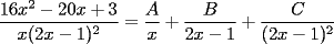 TEX: $$\frac{{16x^2-20x+3}}{{x(2x-1)^2}}=\frac{A}{x}+\frac{B}{{2x-1}}+\frac{C}{{(2x-1)^2}}$$