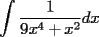 TEX: $$\int\frac{1}{9x^4+x^2}dx$$