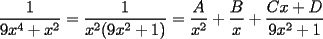 TEX: $$\frac{1}{9x^4+x^2}=\frac{1}{x^2(9x^2+1)}=\frac{A}{x^2}+\frac{B}{x}+\frac{Cx+D}{9x^2+1}$$
