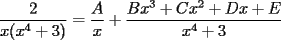 TEX: $$\frac 2{x(x^4+3)}=\frac Ax+\frac {Bx^3+Cx^2+Dx+E}{x^4+3}$$