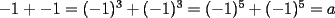 TEX: $-1+-1=(-1)^3+(-1)^3=(-1)^5+(-1)^5=a$