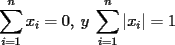 TEX: $ \displaystyle\sum_{i=1}^n{x_i} =0  ,\: y \: \displaystyle\sum_{i=1}^n{\left |{x_i}\right |}=1$