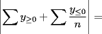 TEX: $ \left |{\displaystyle\sum_{}{y_{\ge 0}}+\displaystyle\sum_{}{\displaystyle\frac{y_{\le 0}}{n}}}\right |= $