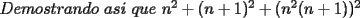 TEX: $Demostrando\ asi\ que\ n^2+(n+1)^2+(n^{2}(n+1))^2$