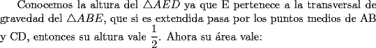 TEX: Conocemos la altura del $\triangle{AED}$ ya que E pertenece a la transversal de gravedad del $\triangle{ABE}$, que si es extendida pasa por los puntos medios de AB y CD, entonces su altura vale $\dfrac{1}{2}$. Ahora su \'area vale: