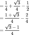 TEX: \begin{align}<br />& = \dfrac{1}{4}+ \dfrac{\sqrt {3}}{4}-\dfrac{1}{2}\notag\\<br />& = \dfrac{1+\sqrt {3}}{4}-\dfrac{2}{4}\notag\\<br />& = \dfrac{\sqrt {3}-1}{4}\notag<br />\end{align}