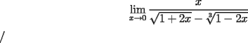 TEX: % MathType!MTEF!2!1!+-<br />% feqaeaartrvr0aaatCvAUfeBSjuyZL2yd9gzLbvyNv2CaerbuLwBLn<br />% hiov2DGi1BTfMBaeXatLxBI9gBaebbnrfifHhDYfgasaacH8srps0l<br />% bbf9q8WrFfeuY-Hhbbf9v8qqaqFr0xc9pk0xbba9q8WqFfea0-yr0R<br />% Yxir-Jbba9q8aq0-yq-He9q8qqQ8frFve9Fve9Ff0dmeaabaqaciGa<br />% caGaaeqabaaaamaaaOqaamaawafabeWcbaGaamiEaiabgkziUkaaic<br />% daaeqaneaaciGGSbGaaiyAaiaac2gaaaGcdaWcaaqaaiaadIhaaeaa<br />% daGcaaqaaiaaigdacqGHRaWkcaaIYaGaamiEaaWcbeaakiabgkHiTm<br />% aakeaabaGaaGymaiabgkHiTiaaikdacaWG4baaleaacaaIZaaaaaaa<br />% aaa!4257!<br />\[<br />\mathop {\lim }\limits_{x \to 0} \frac{x}{{\sqrt {1 + 2x}  - \sqrt[3]{{1 - 2x}}}}<br />\]<br />