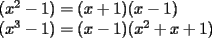TEX: \noindent $(x^2 - 1)= (x+1)(x-1)$\\<br />$(x^3-1)= (x-1)(x^2+x+1)$