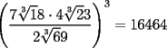 TEX: $\left(\dfrac{7\sqrt[3]18\cdot 4\sqrt[3]23}{2\sqrt[3]69}\right)^3=16464$