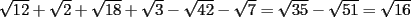 TEX: $\sqrt{12}+\sqrt{2}+\sqrt{18}+\sqrt{3}-\sqrt{42}-\sqrt{7}=\sqrt{35}-\sqrt{51}=\sqrt{16}$