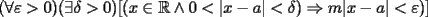 TEX: $(\forall \varepsilon > 0)(\exists \delta  > 0)[(x \in \mathbb{R} \wedge 0 < |x - a| < \delta ) \Rightarrow m|x-a| < \varepsilon )]$