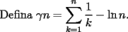 TEX: $${\text{Defina }}\gamma n = \sum\limits_{k = 1}^n {\frac{1}{k}}  - \ln n.$$