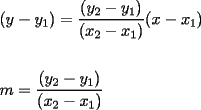 TEX: % MathType!Translator!2!1!AMS LaTeX.tdl!TeX -- AMS-LaTeX!<br />% MathType!MTEF!2!1!+-<br />% feqaeaartrvr0aaatCvAUfeBSjuyZL2yd9gzLbvyNv2CaerbuLwBLn<br />% hiov2DGi1BTfMBaeXatLxBI9gBaebbnrfifHhDYfgasaacH8srps0l<br />% bbf9q8WrFfeuY-Hhbbf9v8qqaqFr0xc9pk0xbba9q8WqFfea0-yr0R<br />% Yxir-Jbba9q8aq0-yq-He9q8qqQ8frFve9Fve9Ff0dmeaabaqaciGa<br />% caGaaeqabaaaamaaaOabaeqabaGaaiikaiaadMhacqGHsislcaWG5b<br />% WaaSbaaSqaaiaaigdaaeqaaOGaaiykaiabg2da9maalaaabaGaaiik<br />% aiaadMhadaWgaaWcbaGaaGOmaaqabaGccqGHsislcaWG5bWaaSbaaS<br />% qaaiaaigdaaeqaaOGaaiykaaqaaiaacIcacaWG4bWaaSbaaSqaaiaa<br />% ikdaaeqaaOGaeyOeI0IaamiEamaaBaaaleaacaaIXaaabeaakiaacM<br />% caaaGaaiikaiaadIhacqGHsislcaWG4bWaaSbaaSqaaiaaigdaaeqa<br />% aOGaaiykaaqaaaqaaiaad2gacqGH9aqpdaWcaaqaaiaacIcacaWG5b<br />% WaaSbaaSqaaiaaikdaaeqaaOGaeyOeI0IaamyEamaaBaaaleaacaaI<br />% XaaabeaakiaacMcaaeaacaGGOaGaamiEamaaBaaaleaacaaIYaaabe<br />% aakiabgkHiTiaadIhadaWgaaWcbaGaaGymaaqabaGccaGGPaaaaaaa<br />% aa!57BE!<br />\[<br />\begin{gathered}<br />  (y - y_1 ) = \frac{{(y_2  - y_1 )}}<br />{{(x_2  - x_1 )}}(x - x_1 ) \hfill \\<br />   \hfill \\<br />  m = \frac{{(y_2  - y_1 )}}<br />{{(x_2  - x_1 )}} \hfill \\ <br />\end{gathered} <br />\]<br />% MathType!End!2!1!<br /><br />