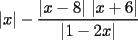 TEX: \[<br />\left| x \right| - \frac{{\left| {x - 8} \right|\,\left| {x + 6} \right|}}<br />{{\left| {1 - 2x} \right|}}<br />\]