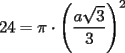 TEX: $24=\pi \cdot \left(\dfrac{a\sqrt{3}}{3}\right)^2$