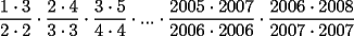 TEX: $\dfrac{1\cdot3}{2\cdot2} \cdot \dfrac{2\cdot4}{3\cdot3} \cdot \dfrac{3\cdot5}{4\cdot4} \cdot ... \cdot \dfrac{2005\cdot2007}{2006\cdot2006} \cdot \dfrac{2006\cdot2008}{2007\cdot2007}$