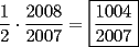 TEX: $\dfrac{1}{2} \cdot \dfrac{2008}{2007}=$ \fbox{$\dfrac{1004}{2007}$}