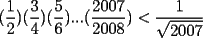 TEX: $(\dfrac{1}{2})(\dfrac{3}{4})(\dfrac{5}{6})...(\dfrac{2007}{2008})<\dfrac{1}{\sqrt{2007}}$