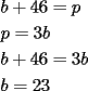 TEX: $\begin{gathered}b+46=p\hfill\\p=3b\hfill\\b+46=3b\hfill\\b=23\hfill\\\end{gathered}$