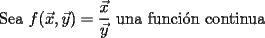 TEX: Sea $f(\vec{x},\vec{y})=\dfrac{\vec{x}}{\vec{y}}$ una funci\'on continua