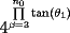 TEX: \[<br />{4^{\prod\limits_{\beta  = 3}^{n_0 } {\tan \left( {\theta _1 } \right)} } }<br />\]<br />