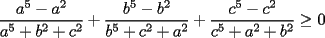 TEX: \noindent $\dfrac{a^5-a^2}{a^5+b^2+c^2}+\dfrac{b^5-b^2}{b^5+c^2+a^2}+\dfrac{c^5-c^2}{c^5+a^2+b^2}\ge 0$
