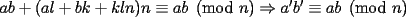 TEX: $ab+(al+bk+kln)n\equiv ab\pmod{n} \Rightarrow a'b'\equiv ab \pmod{n}$