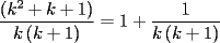 TEX: $\displaystyle\frac{{\left( {k^2  + k + 1} \right)}}{{k\left( {k + 1} \right)}} = 1 + \frac{1}{{k\left( {k + 1} \right)}}$