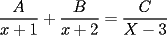 TEX: \[<br />\frac{A}<br />{{x + 1}} + \frac{B}<br />{{x + 2}} = \frac{C}<br />{{X - 3}}<br />\]