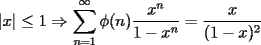 TEX: $|x| \le 1 \Rightarrow\displaystyle\sum_{n=1}^{\infty}\phi(n)\dfrac{x^{n}}{1-x^{n}}=\dfrac{x}{(1-x)^{2}}$