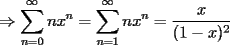 TEX: $\displaystyle\Rightarrow \sum_{n=0}^{\infty}nx^n=\sum_{n=1}^{\infty}nx^n=\dfrac{x}{(1-x)^2}$