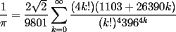 TEX: $\displaystyle\dfrac{1}{\pi}=\dfrac{2\sqrt{2}}{9801}\sum_{k=0}^{\infty}\dfrac{(4k!)(1103+26390k)}{(k!)^4396^{4k}}$