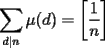 TEX: $\displaystyle\sum_{d|n}\mu(d)=\left[\dfrac{1}{n}\right]$