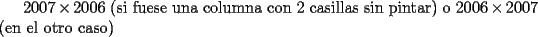 TEX: $2007 \times 2006$ (si fuese una columna con 2 casillas sin pintar)  o $2006\times 2007$ (en el otro caso)