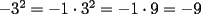 TEX: $-3^2=-1\cdot3^2=-1\cdot9=-9$