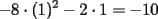 TEX: \[<br />- 8 \cdot (1)^2  - 2 \cdot 1 =  - 10<br />\]