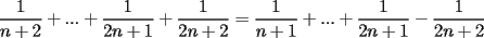 TEX: $\displaystyle\frac{1}{n+2}+...+\displaystyle\frac{1}{2n+1}+\displaystyle\frac{1}{2n+2}=\displaystyle\frac{1}{n+1}+...+\displaystyle\frac{1}{2n+1}-\displaystyle\frac{1}{2n+2}$