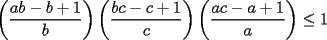 TEX: $\left(\dfrac{ab-b+1}{b}\right)\left(\dfrac{bc-c+1}{c}\right)\left(\dfrac{ac-a+1}{a}\right)\le 1$