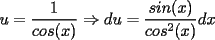 TEX: $u=\dfrac{1}{cos(x)}\Rightarrow du=\dfrac{sin(x)}{cos^2(x)}dx$