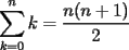 TEX: $\displaystyle\sum_{k=0}^nk=\frac{n(n+1)}2$