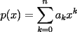 TEX: $p(x)=\displaystyle\sum_{k=0}^{n}{a_kx^k}$