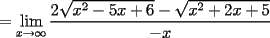 TEX: $=\displaystyle\lim_{x\to \infty}\dfrac{2\sqrt{x^2-5x+6}-\sqrt{x^2+2x+5}}{-x}$